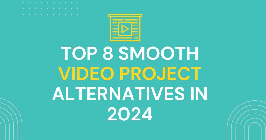 Top 8 Smooth Video Project Alternatives in 2024