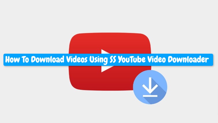 How to Download Videos Using SS YouTube Video Downloader