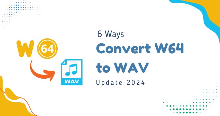 6 Ways of Converting W64 to WAV in 2024