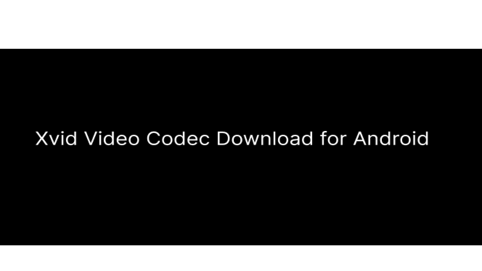 Cómo Bajar Códec de Vídeo Xvid en Android para Reproducir Vídeo