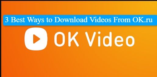 3 Best Ways to Download Videos From OK.ru
