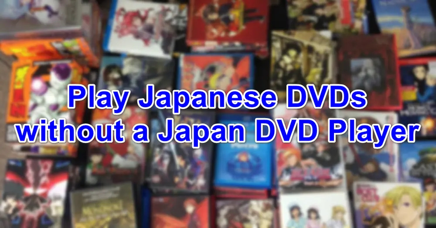 6 Best Ways to Play Japanese DVDs without a Japan dvd Region Player