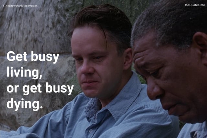 get busy living or get busy dying quote
