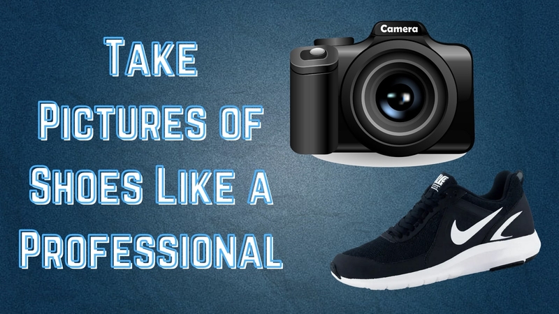 Take Pictures of Shoes Like a Pro: Tips, Tools, and Techniques for Stunning Shots