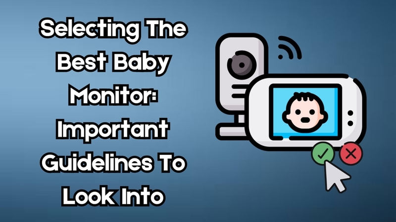 4 Best Baby Monitor Tools to Ensure Safety of Your Little Ones