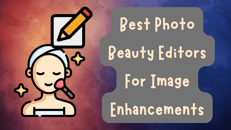 Photo Beauty Editors: Best Tools and Tips for Flawless Image Enhancements