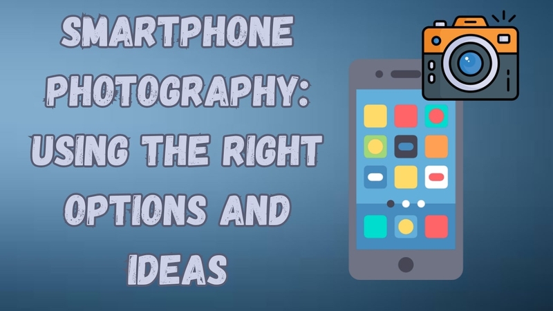 how to master smartphone photography