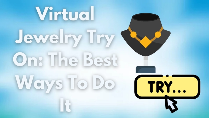 Virtual Jewelry Try-On: Top Tools and Tips for a Seamless Experience