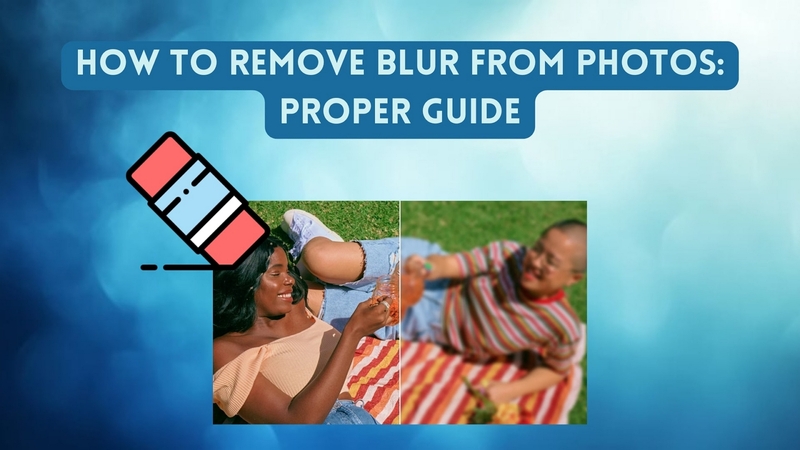 How to Remove Blur from Photos for Clearer Results