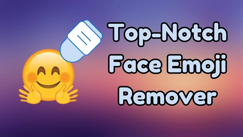 Best Face Emoji Remover: How to Remove Emoji from Face