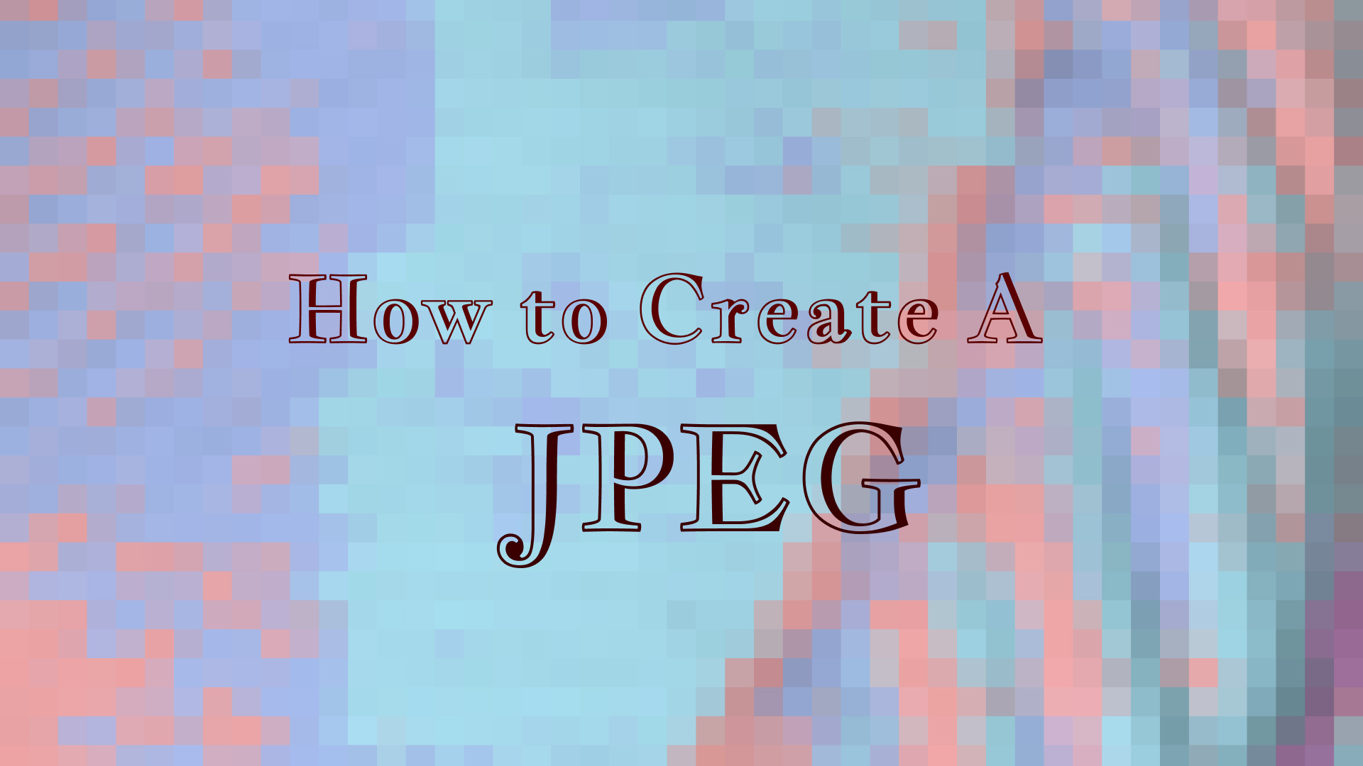 Top 3 Methods on How to Create A JPEG