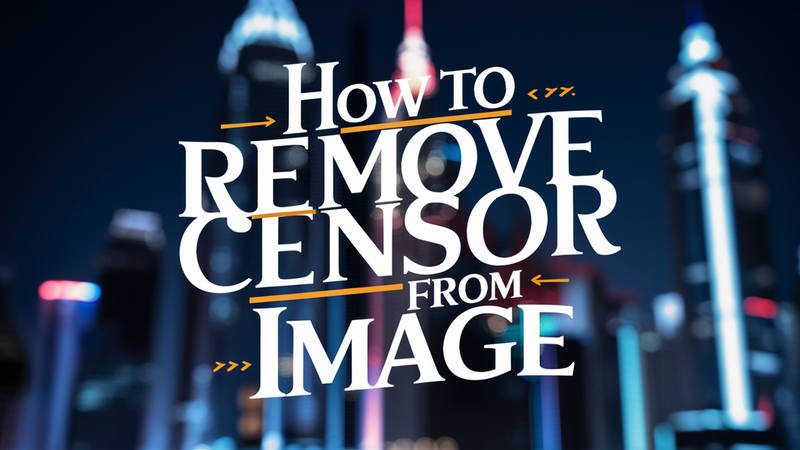 How to Remove Censor from Image: Easy Steps for Uncensored Photos