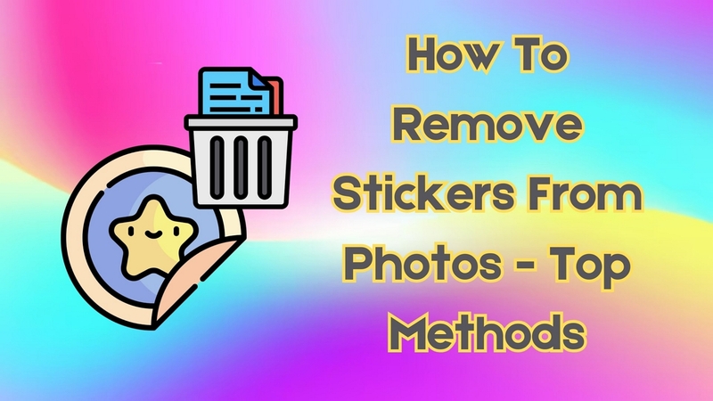 Comment enlever un sticker sur une photo ? [100 % efficace]