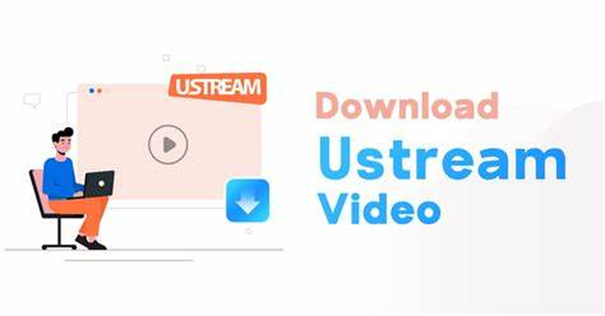 The Ultimate Guide of Downloading Ustream Video