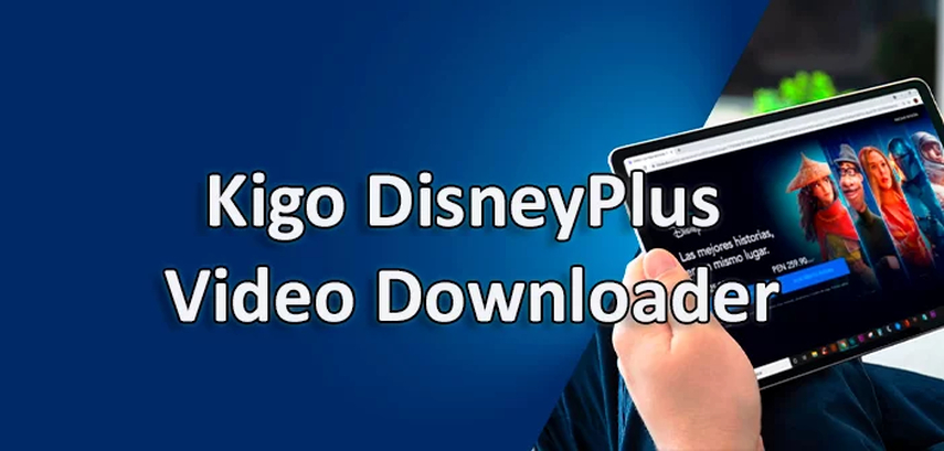 Learn About Kigo Disneyplus Video Downloader