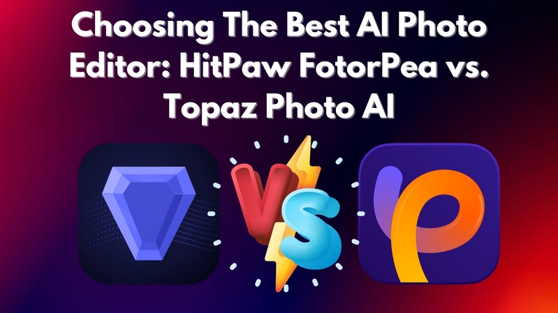 HitPaw FotorPea vs. Topaz Photo AI: Which AI Photo Editor is the Best?