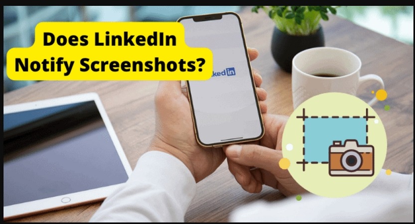 Does LinkedIn Notify Screenshots (2024 Guide)