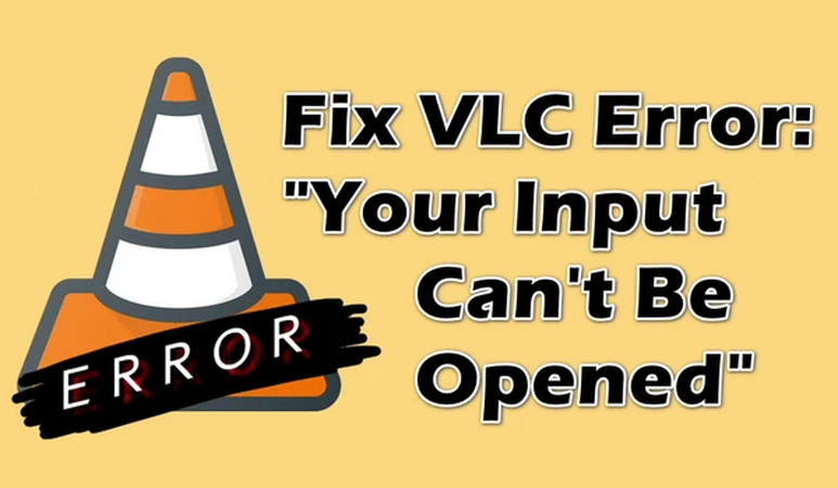 How to Fix Your Input Can't Be Opened Error in VLC