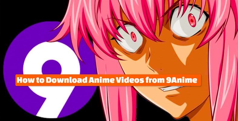 How to Download Anime Videos from 9Anime