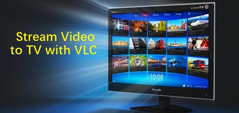 How to Stream Video to TV with VLC