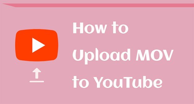 3 Easy Ways to Upload a MOV Files to YouTube