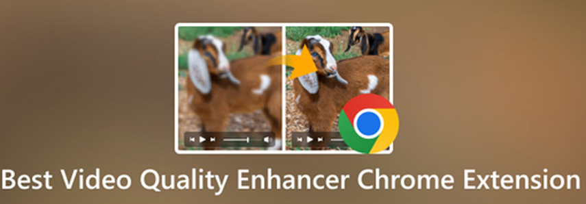 Discover the Best Video Enhancer for Google Chrome