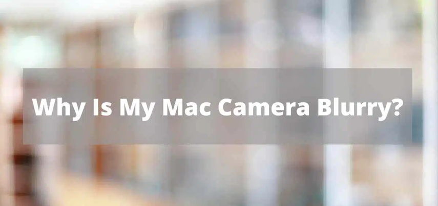 Resolving the Issue of Mac Camera Blurry