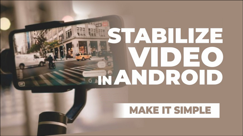 Stabilize Video on Android: Top Tips and Best Tools to Fix Shaky Videos