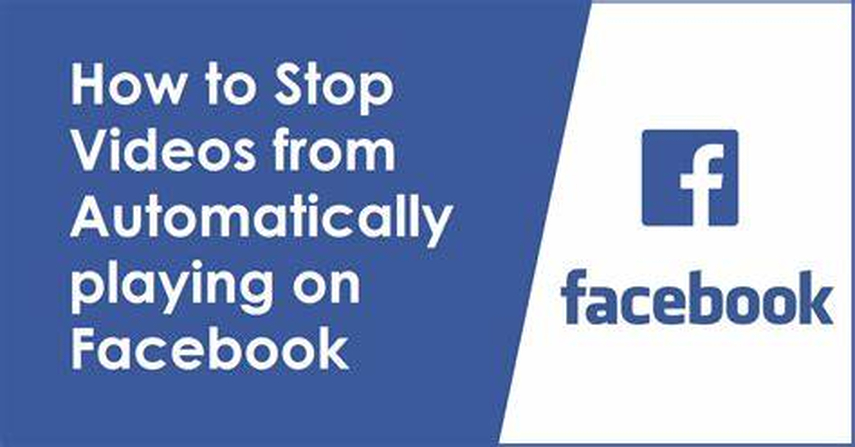 Guide on How to Stop Videos from Automatically Playing on Facebook