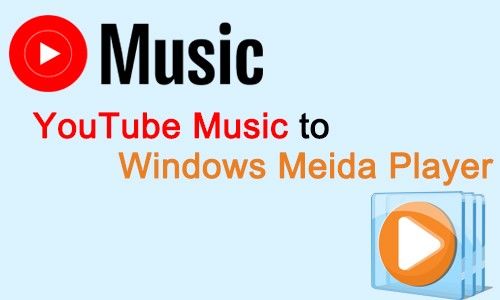 How to Download YouTube Music to Windows Media Player