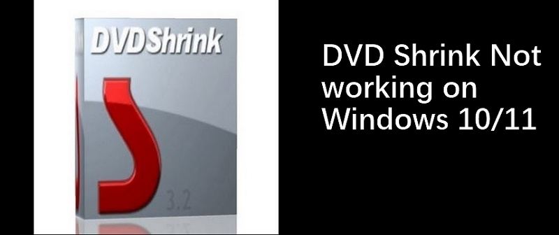 How to Fix DVD Shrink Not Working on Windows 10/11