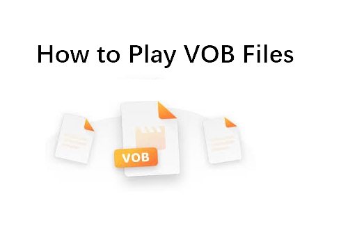 How to Play VOB Files Using Best VOB File Players