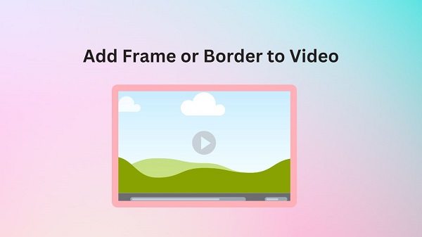 How to Add Frame or Border to Video