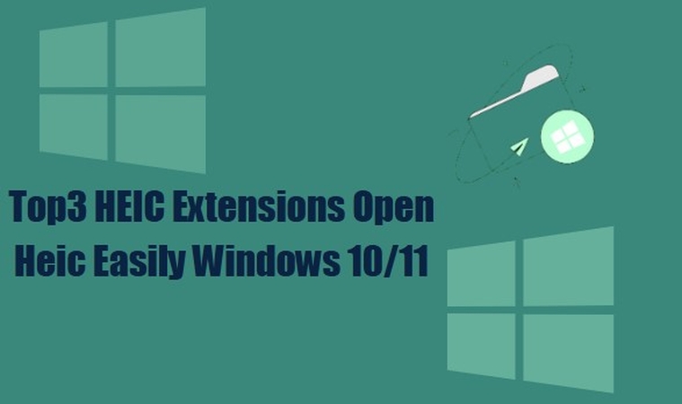 Best HEIC Extensions to Open HEIC Files on Windows 10/11