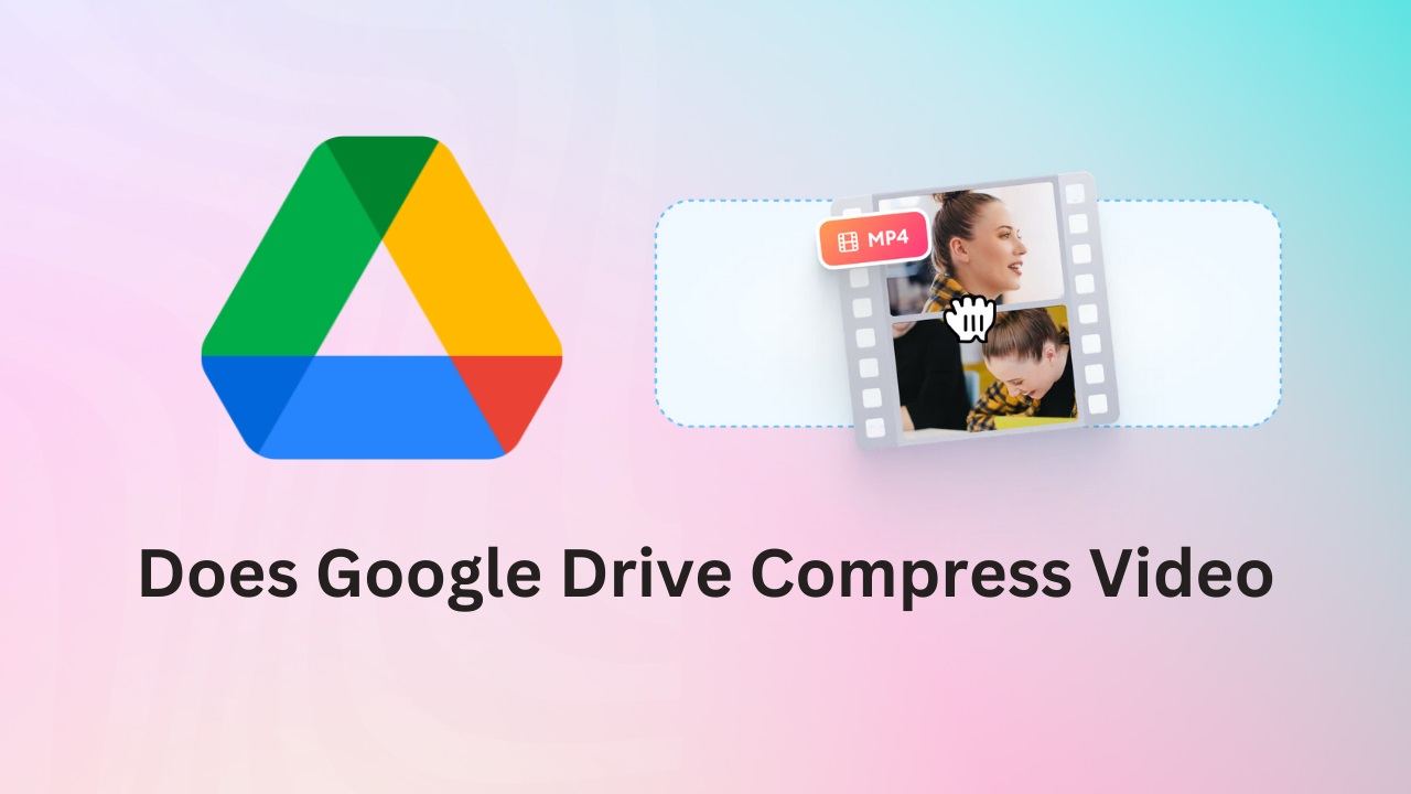 Does Google Drive Compress Video? How?