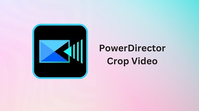 How to Crop Videos in PowerDirector 2024