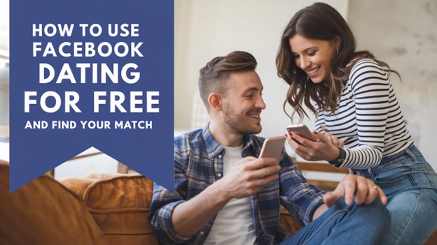 How to Use Facebook Dating for Free and Find Your Match